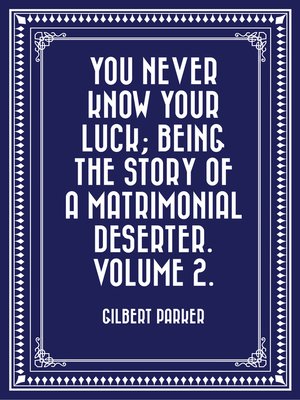 cover image of You Never Know Your Luck; being the story of a matrimonial deserter. Volume 2.